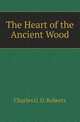 The Heart of the Ancient Wood, Charles G. D. Roberts 