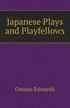 Japanese Plays and Playfellows, Osman Edwards 