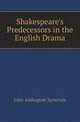 Shakespeare's Predecessors in the English Drama, Symonds, John Addington 