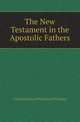 The New Testament in the Apostolic Fathers, Oxford Society of Historical Theology 