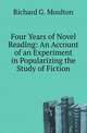 Four Years of Novel Reading: An Account of an Experiment in Popularizing the Study of Fiction, Moulton Richard Green 