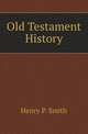 Old Testament History, Henry P. Smith 