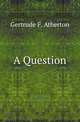 A Question, Atherton Gertrude Franklin 