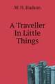 A Traveller In Little Things, Hudson, W. H. 
