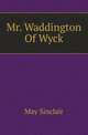 Mr. Waddington Of Wyck, May Sinclair 