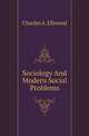 Sociology And Modern Social Problems, Charles A. Ellwood 