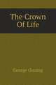 The Crown Of Life, Gissing, George, 1857-1903 