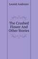 The Crushed Flower And Other Stories, Леонид Андреев 