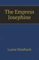 The Empress Josephine, Louise Muhlbach 