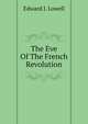 The Eve Of The French Revolution, Edward J. Lowell 