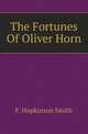 The Fortunes Of Oliver Horn, Smith, Francis Hopkinson, 1838-1915 