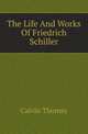 The Life And Works Of Friedrich Schiller, Thomas, Calvin 