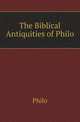 The Biblical Antiquities of Philo, Philo 