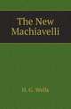 The New Machiavelli, H. G. Wells 