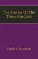 The Stories Of The Three Burglars, Stockton Frank Richard 