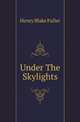 Under The Skylights, Henry Blake Fuller 