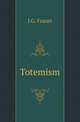 Totemism, Frazer, James George, Sir, 1854-1941 