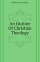 An Outline Of Christian Theology, William Newton Clarke 
