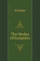 The Medea Of Euripides, Euripides 