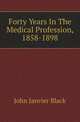 Forty Years In The Medical Profession, 1858-1898, John Janvier Black 