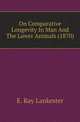 On Comparative Longevity In Man And The Lower Animals (1870), E. Ray Lankester 