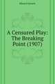 A Censured Play: The Breaking Point (1907), Edward Garnett 