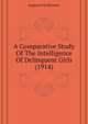 A Comparative Study Of The Intelligence Of Delinquent Girls (1914), Augusta Fox Bronner 