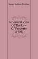 A General View Of The Law Of Property (1908), James Andrew Strahan 