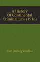 A History Of Continental Criminal Law (1916), Carl Ludwig Von Bar 