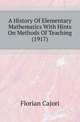 A History Of Elementary Mathematics With Hints On Methods Of Teaching (1917), Florian Cajori 
