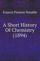 A Short History Of Chemistry (1894), Francis Preston Venable 