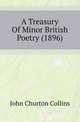 A Treasury Of Minor British Poetry (1896), Collins, John Churton, 1848-1908 