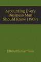 Accounting Every Business Man Should Know (1909), Elisha Ely Garrison 