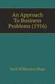 An Approach To Business Problems (1916), Arch Wilkinson Shaw 