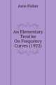 An Elementary Treatise On Frequency Curves (1922), Arne Fisher 