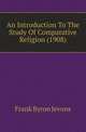 An Introduction To The Study Of Comparative Religion (1908), Frank Byron Jevons 