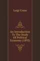 An Introduction To The Study Of Political Economy (1893), Luigi Cossa 