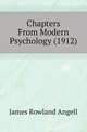 Chapters From Modern Psychology (1912), James Rowland Angell 