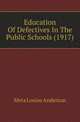 Education Of Defectives In The Public Schools (1917), Meta Louise Anderson 