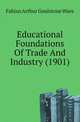 Educational Foundations Of Trade And Industry (1901), Fabian Arthur Goulstone Ware 