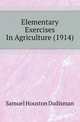 Elementary Exercises In Agriculture (1914), Samuel Houston Dadisman 