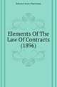 Elements Of The Law Of Contracts (1896), Edward Avery Harriman 