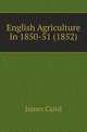 English Agriculture In 1850-51 (1852), James Caird 