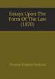 Essays Upon The Form Of The Law (1870), Thomas Erskine Holland 
