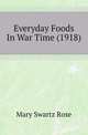 Everyday Foods In War Time (1918), Mary Swartz Rose 