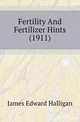 Fertility And Fertilizer Hints (1911), James Edward Halligan 