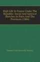 High Life In France Under The Republic: Social And Satirical Sketches In Paris And The Provinces (1884), Eustace Clare Grenville-Murray 