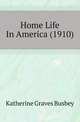 Home Life In America (1910), Katherine Graves Busbey 