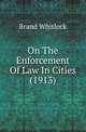 On The Enforcement Of Law In Cities (1913), Brand Whitlock 