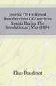 Journal Or Historical Recollections Of American Events During The Revolutionary War (1894), Elias Boudinot 